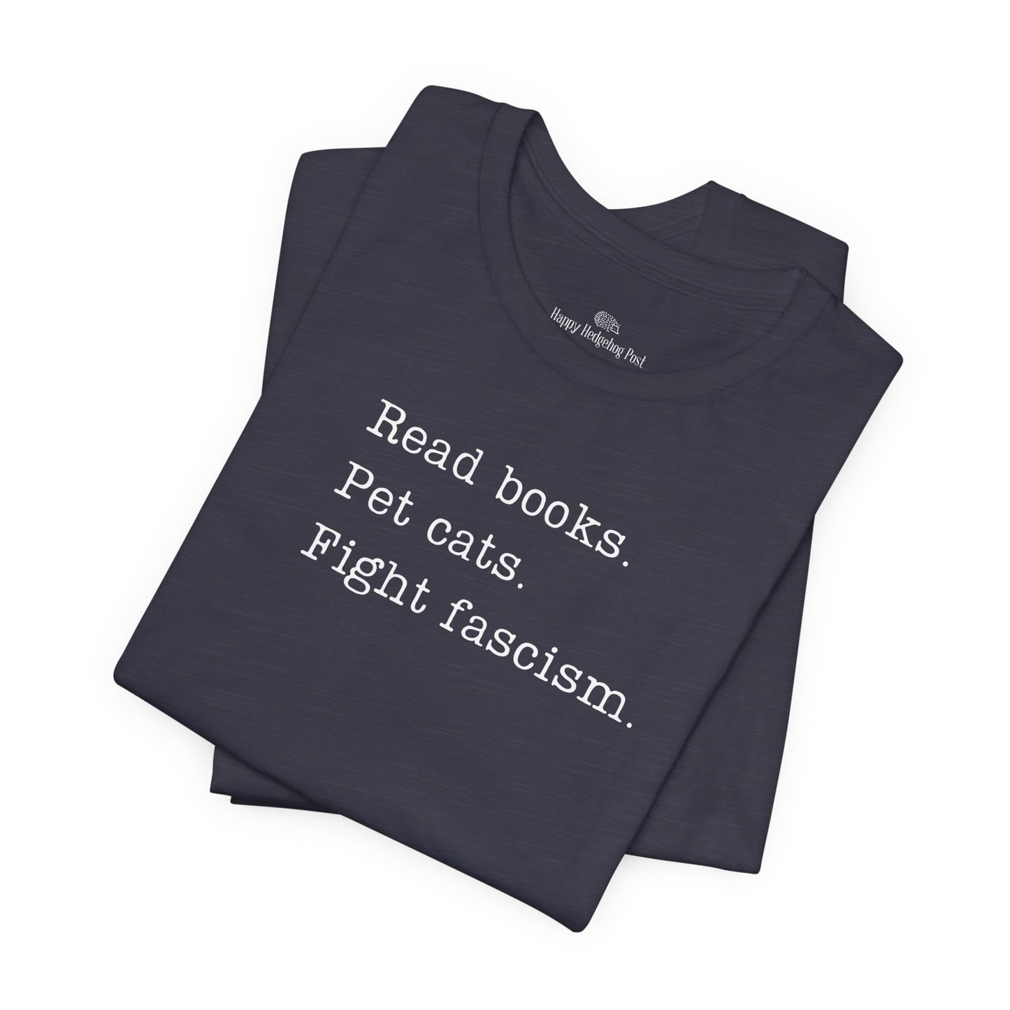 Read Books, Pet Cats, Fight Fascism Unisex Tee