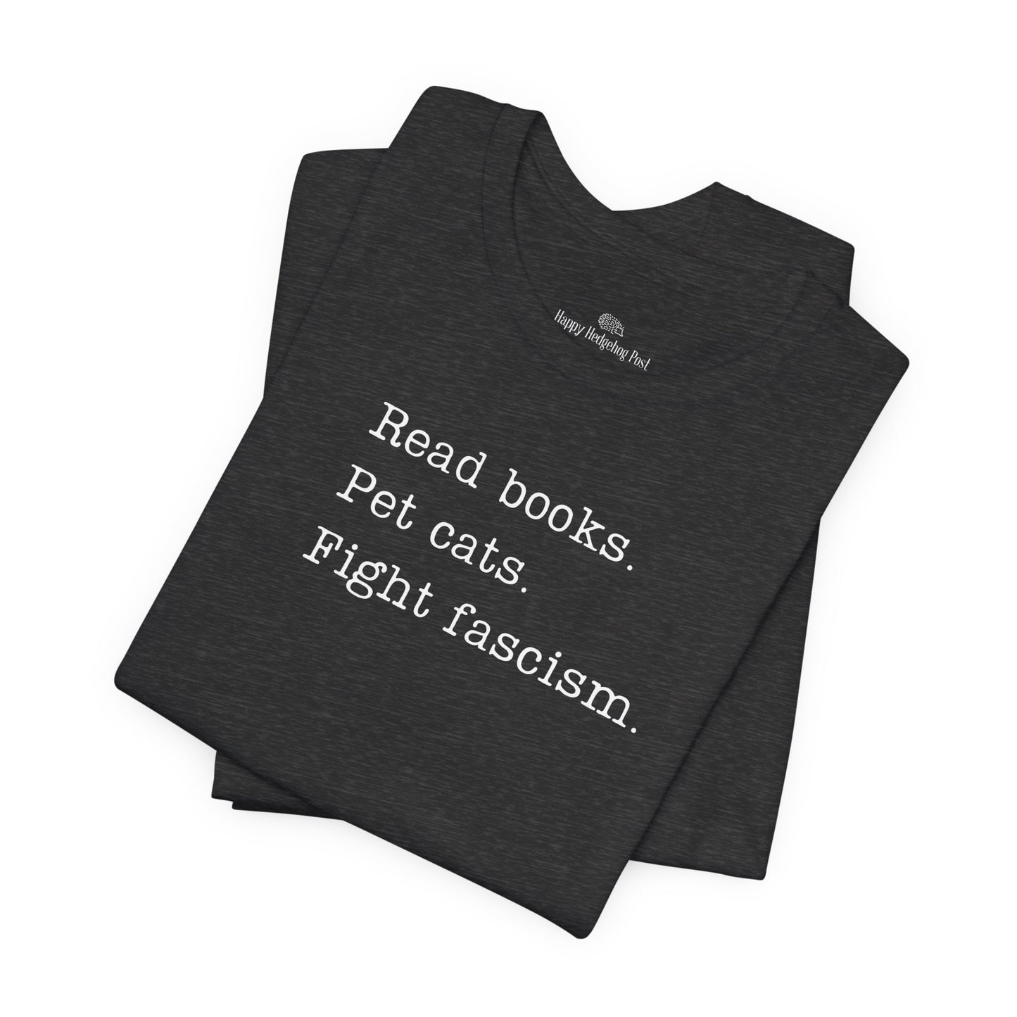 Read Books, Pet Cats, Fight Fascism Unisex Tee