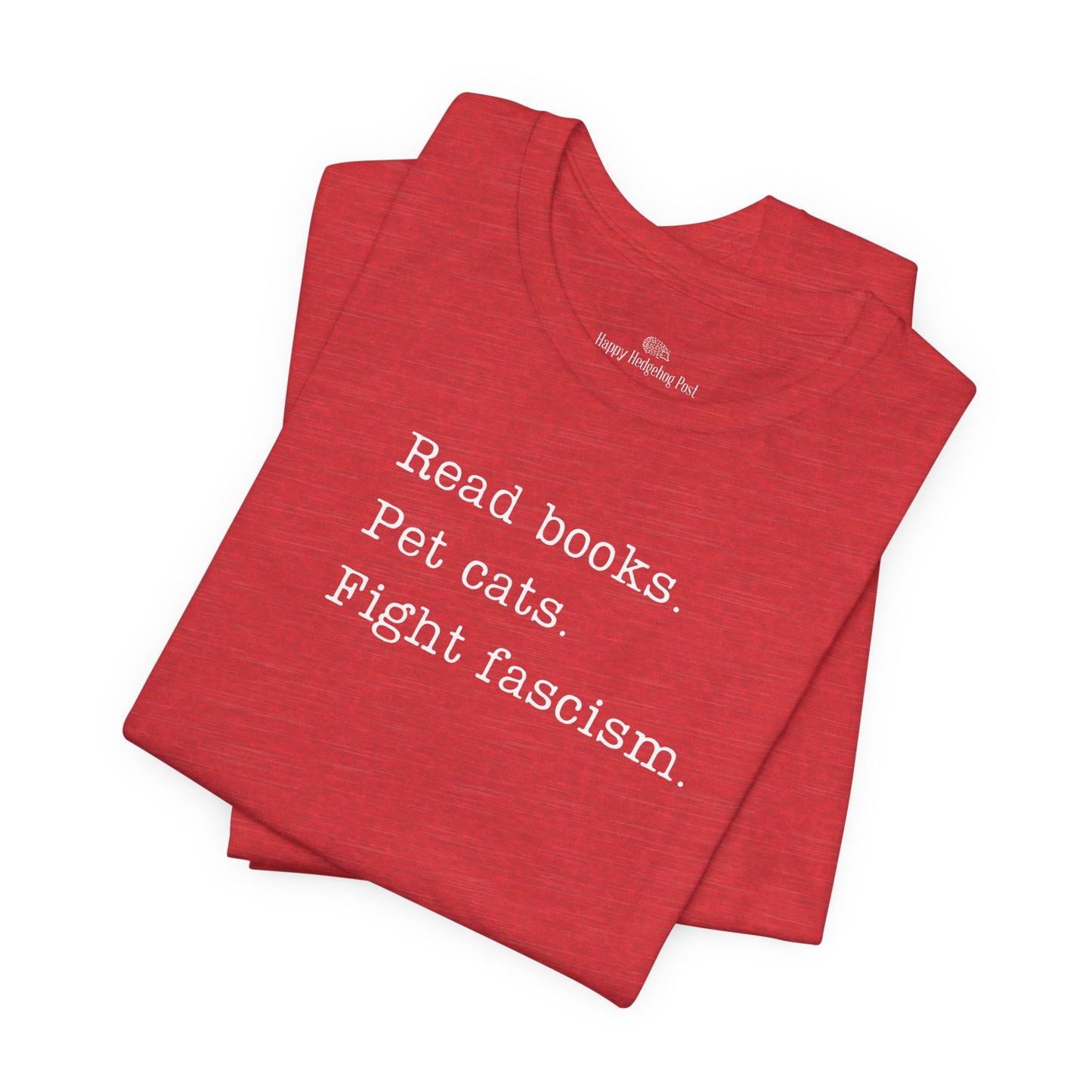 Read Books, Pet Cats, Fight Fascism Unisex Tee