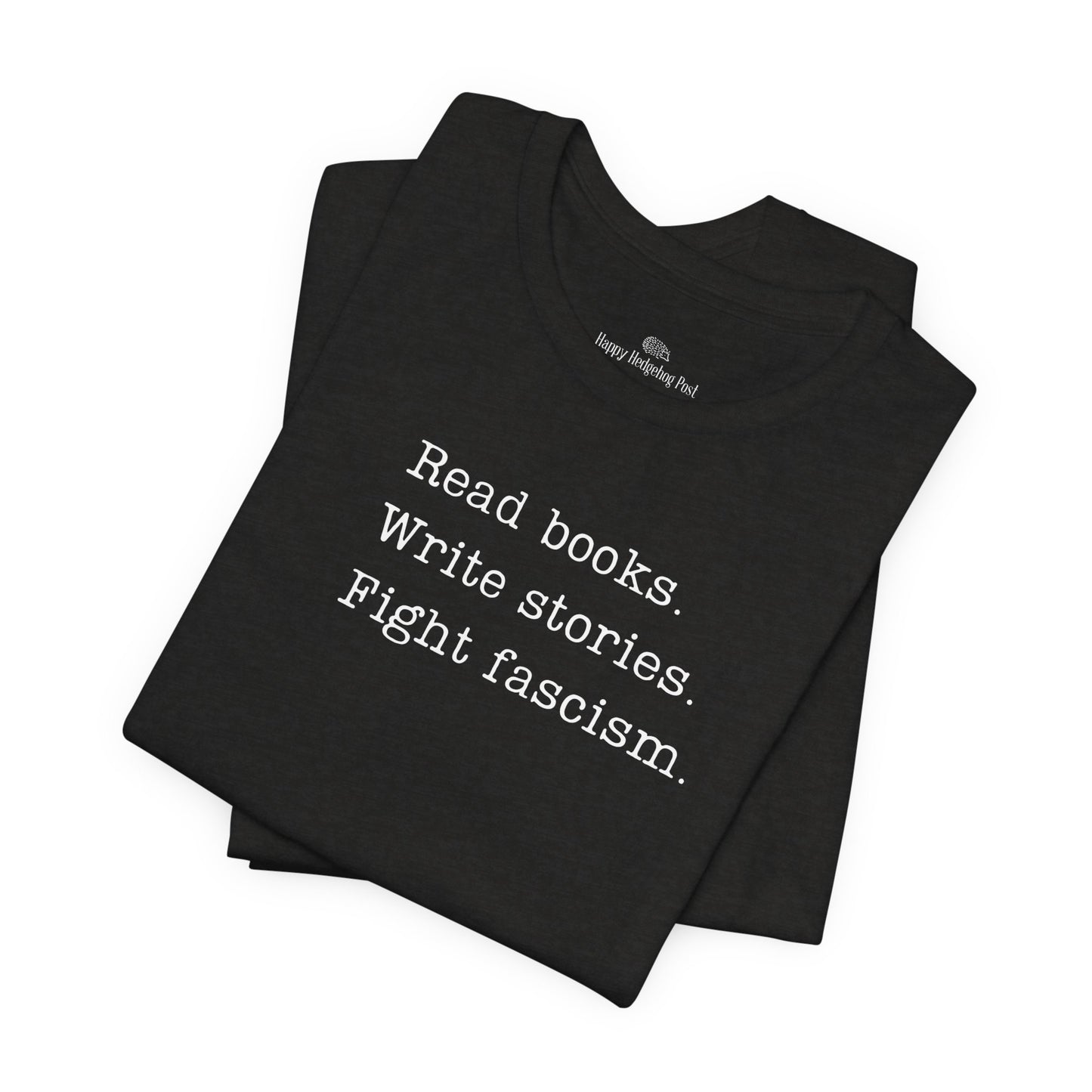 Read Books, Write Stories, Fight Fascism Unisex Tee