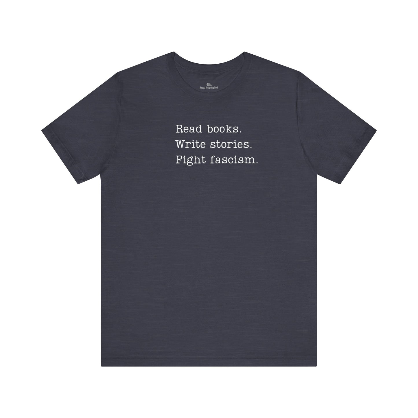 Read Books, Write Stories, Fight Fascism Unisex Tee