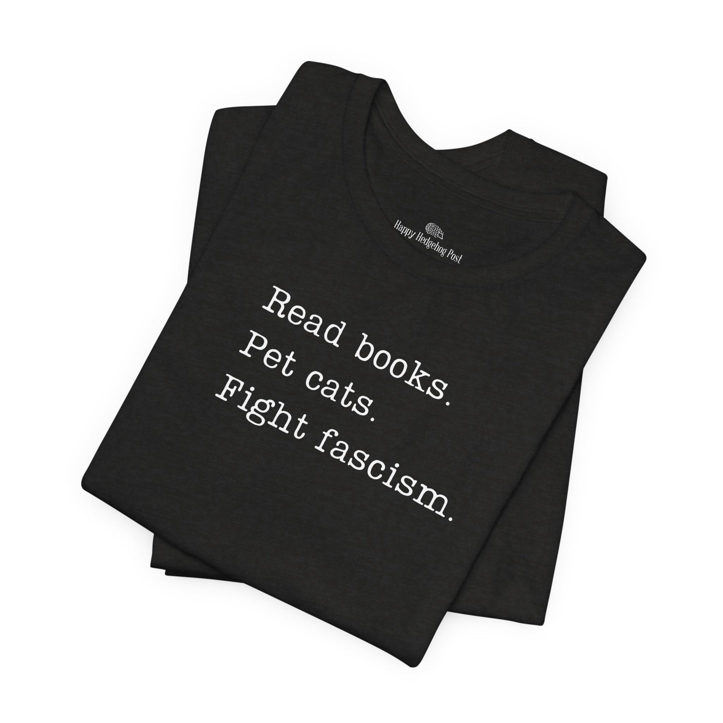 Read Books, Pet Cats, Fight Fascism Unisex Tee