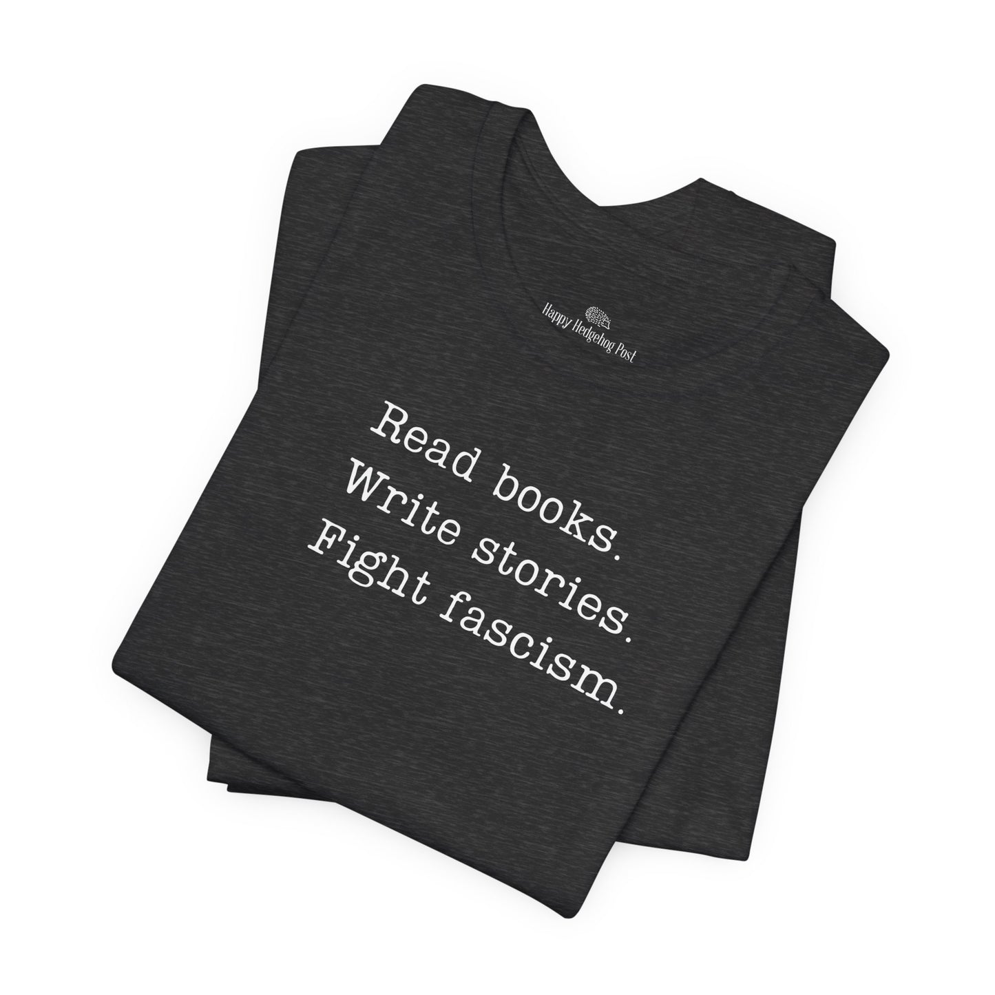 Read Books, Write Stories, Fight Fascism Unisex Tee