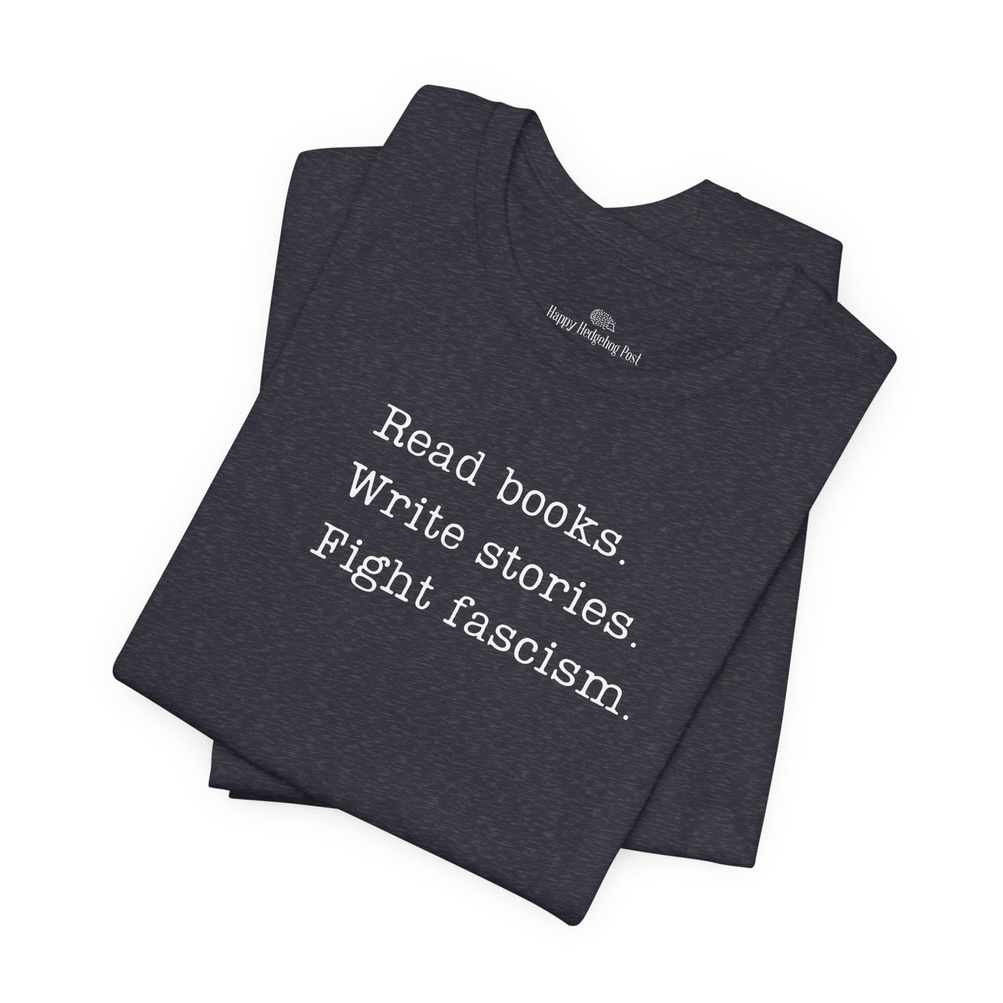 Read Books, Write Stories, Fight Fascism Unisex Tee