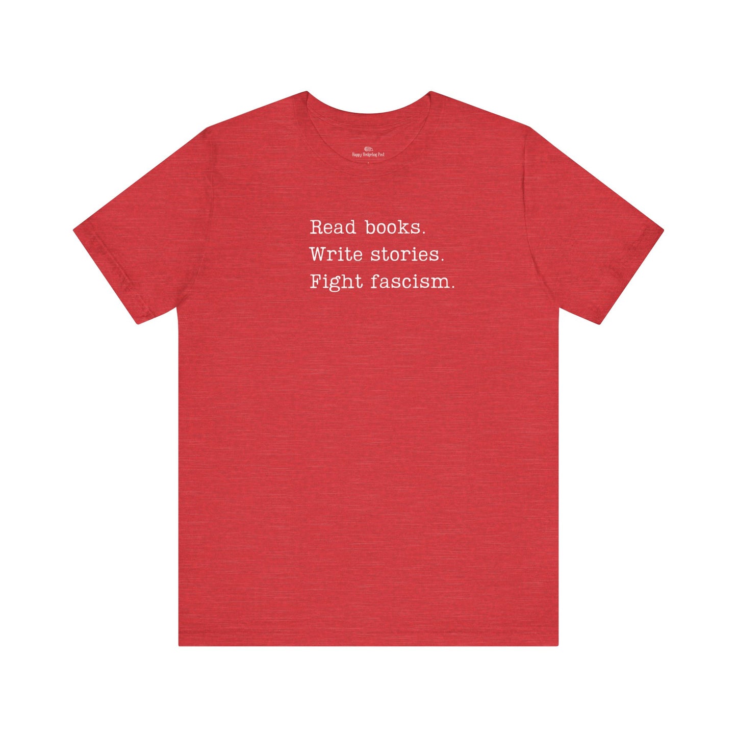 Read Books, Write Stories, Fight Fascism Unisex Tee