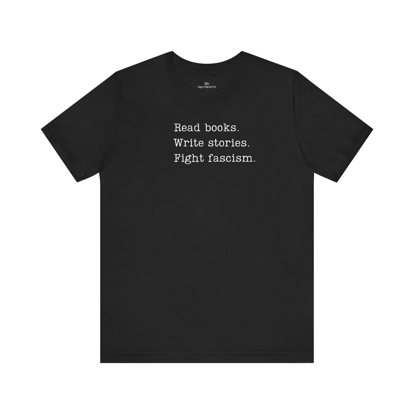 Read Books, Write Stories, Fight Fascism Unisex Tee